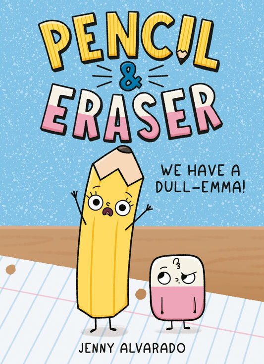 Cover of Pencil & Eraser: We Have a Dull-Emma!